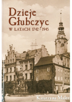 Dzieje Głubczyc w latach 1742 do 1945