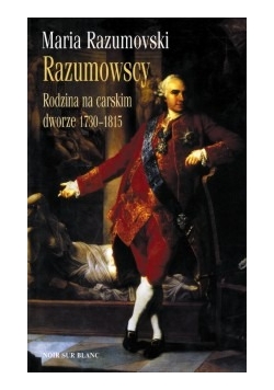 Razumowscy rodzina na carskim dworze 1730-1815