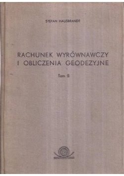 Rachunek wyrównawczy i obliczenia geodezyjne ,Tom II