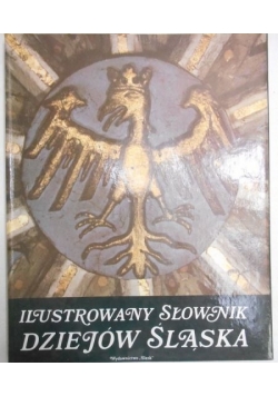 Ilustrowany słownik dziejów Śląska