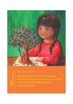 Realizm intelektualny a realizm wizualny w działlności plastycznej osób z niepełnosprawnością intelektualną