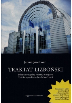 Traktat lizboński Polityczne aspekty reformy ustrojowej Unii Europejskiej w latach 2007-2015