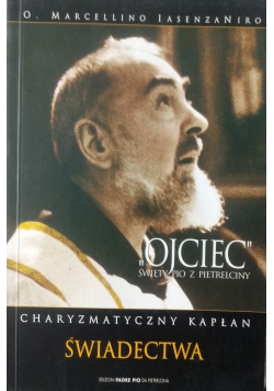 Ojciec Święty Pio z Pietrelciny. Charyzmatyczny Kapłan świadectwa Część 2