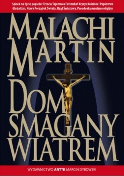 Dom Smagany Wiatrem. Powieść o wypełnianiu się Trzeciej Tajemnicy Fatimskiej