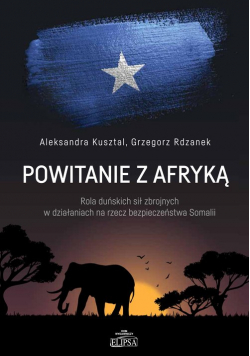 Powitanie z Afryką Rola duńskich sił zbrojnych w działaniach na rzecz bezpieczeństwa Somalii