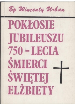 Pokłosie Jubileuszu 750 lecia śmierci świętej Elżbiety