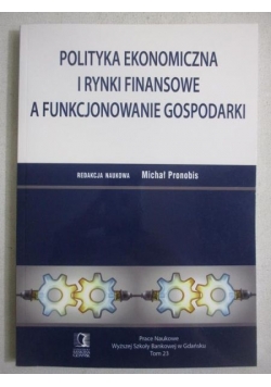 Polityka ekonomiczna i rynki finansowe a funkcjonowanie gospodarki