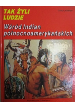 Tak zyli ludzi. Wśród Indian północnoamerykańskich