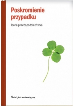 Poskromienie przypadku. Teoria prawdopodobieństwa