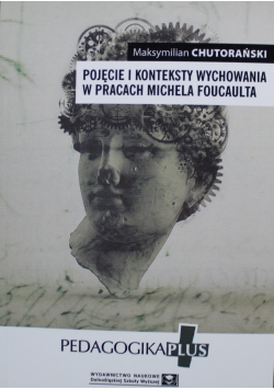 Pojęcie i konteksty  wychowania w pracach  Michela Foucaulta