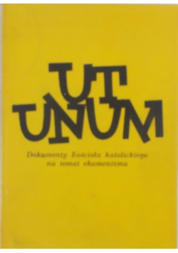 Ut Unum. Dokumenty Kościoła katolickiego na temat ekumenizmu