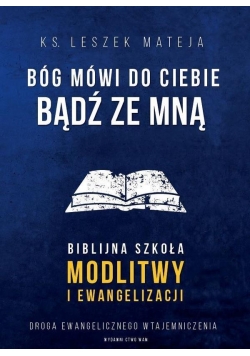 Bóg mówi do Ciebie: Bądź ze mną