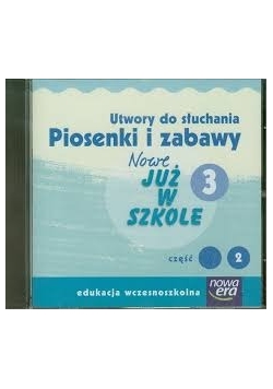 Szkoła na miarę Nowe już w szkole 3 część 2 Utwory do słuchania Piosenki i zabawy.  Płyta CD