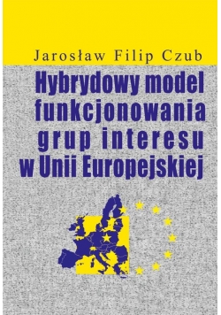 Hybrydowy model funkcjonowania grup interesu w Unii Europejskiej