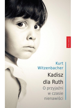 Kadisz dla Ruth. O przyjaźni w czasie nienawiści