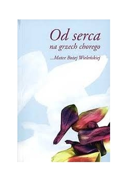 Od serca na grzech chorego.. Matce Bożej Wieleńskiej