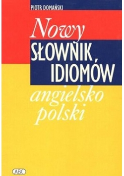 Nowy słownik idiomów angielsko-polski