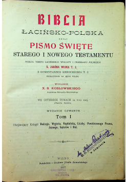 Biblia Łacińsko Polska czyli Pismo Święte Starego i Nowego Testamentu Tom I 1907r