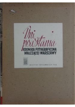 Dni powstania. Kronika fotograficzna walczącej Warszawy.