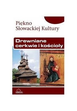 Piękno Słowackiej Kultury: Drewniane cerkwie i kościoły