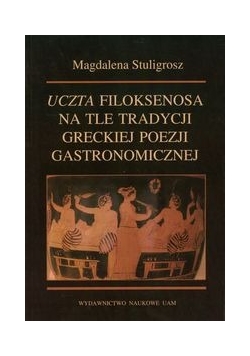 Uczta Filoksenosa na tle tradycji greckiej poezji gastronomicznej