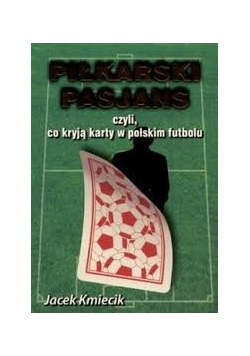 Piłkarski Pasjans, czyli co kryją karty w polskim futbolu