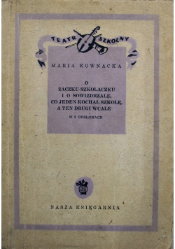 O Żaczku Szkolaczku i o Sowizdrzale co jeden kochał szkołę a ten drugi wcale w 5 odsłonach 1949 r.