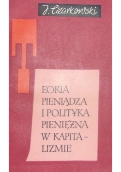 Teoria pieniądza i polityka pieniężna w systemie kapitalistycznym