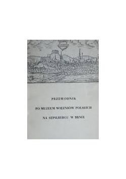 Przewodnik po Muzeum Więżniów Polskich Na Szpilbergu w Brnie