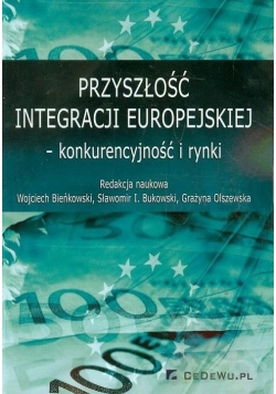 Przyszłość integracji europejskiej konkurencyjność i rynki