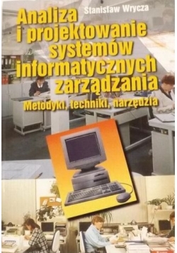 Analiza i projektowanie systemów informatycznych zarządzania. Metodyki, techniki, narzedzia