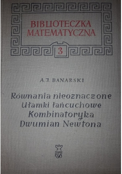Równania nieoznaczone Ułamki łańcuchowe Kombinatoryka Dwumian Newtona
