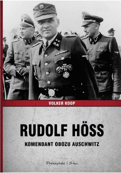 Rudolf Hoss. Komendant obozu Auschwitz