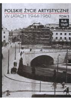 Polskie życie artystyczne w latach 1944  1960  tom 3