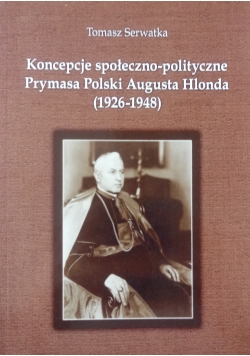 Koncepcje społeczno - polityczne Prymasa Polski Augusta Hlonda
