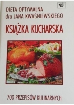 Dieta optymalna dra Jana Kwaśniewskiego. Książka kucharska