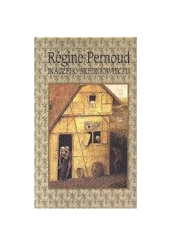 Regine Pernoud inaczej o średniowieczu