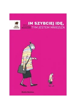 Im szybciej idę, tym jestem mniejsza