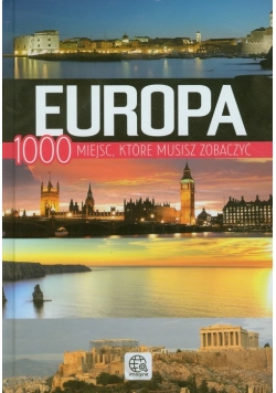 Europa. 1000 miejsc, które musisz zobaczyć