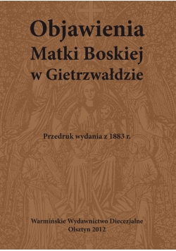 Objawienia Matki Boskiej w Gietrzywałdzie Przedruk z 1883 r.