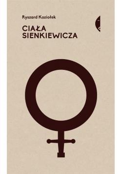 Ciała Sienkiewicza. Studia o płci i przemocy