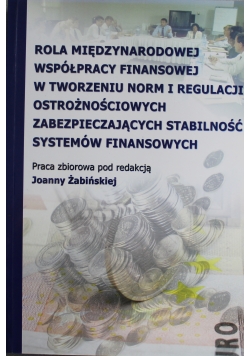 Rola międzynarodowej współpracy finansowej w tworzeniu norm i regulacji ostrożnościowych zabezpieczających stabilność systemów finansowych