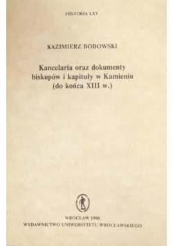 Kancelaria oraz dokumenty biskupów i kapituły w Kamieniu (do końca XIII w.)