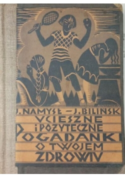 Ucieszne i pożyteczne pogadanki o twojem zdrowiu, 1931 r.