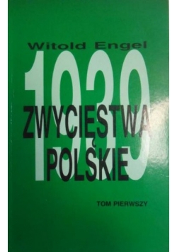 Zwycięstwo Polskie w 1939 roku Tom I