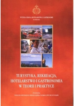 Turystyka rekreacja hotelarstwo i gastronomia w teorii i praktyce