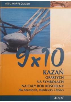 9x10 kazań opartych na symbolach na cały rok kościelny dla dorosłych młodzieży i dzieci