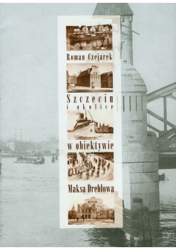Szczecin i Okolice w obiektywie Maksa Dreblowa
