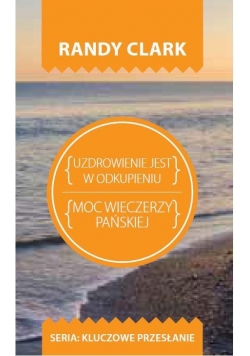 Kluczowe przesłanie. Uzdrowienie jest w odkupieniu