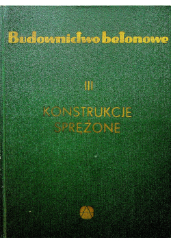 Budownictwo betonowe Tom III Konstrukcje sprężone